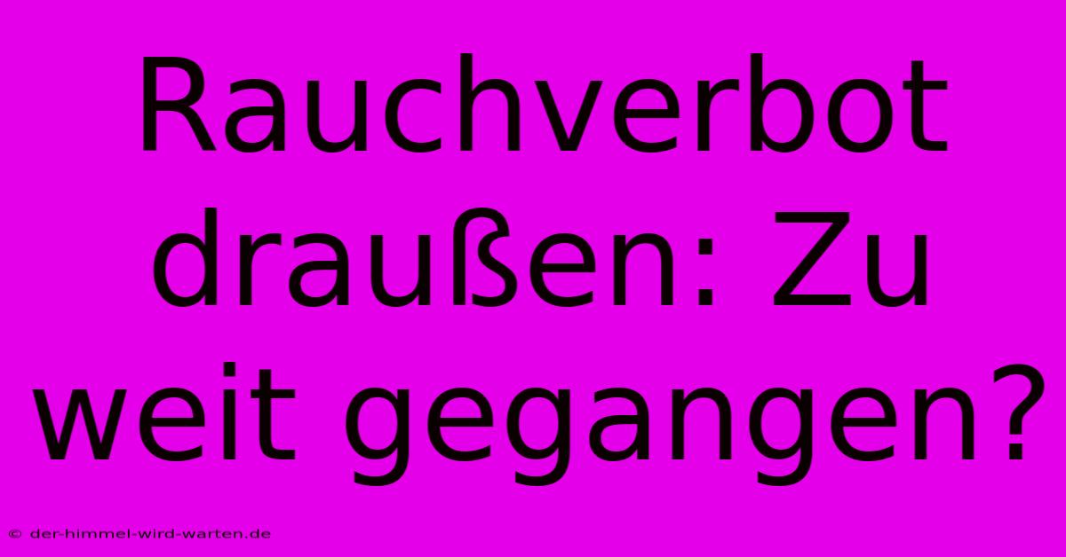 Rauchverbot Draußen: Zu Weit Gegangen?