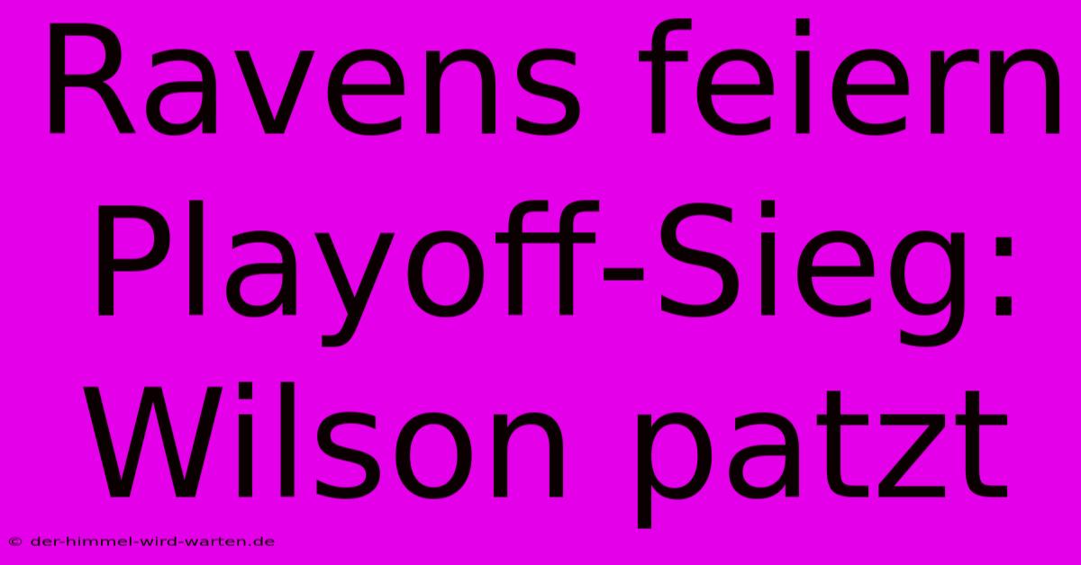 Ravens Feiern Playoff-Sieg: Wilson Patzt