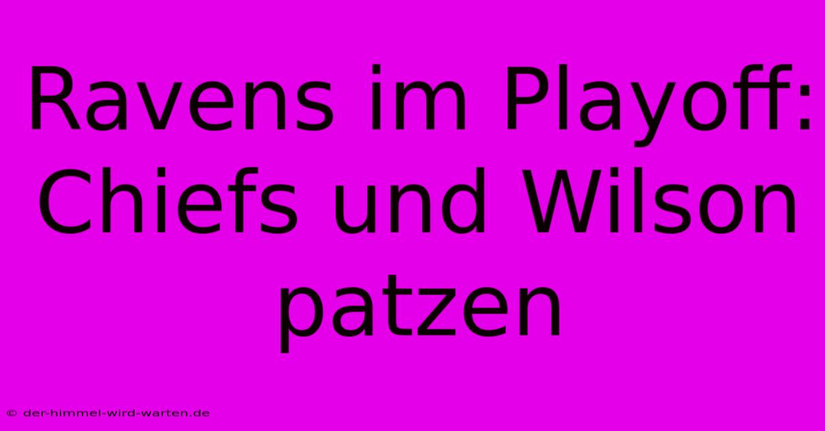 Ravens Im Playoff: Chiefs Und Wilson Patzen