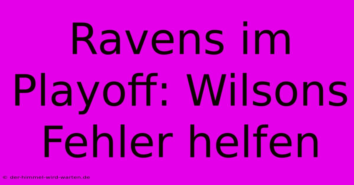 Ravens Im Playoff: Wilsons Fehler Helfen