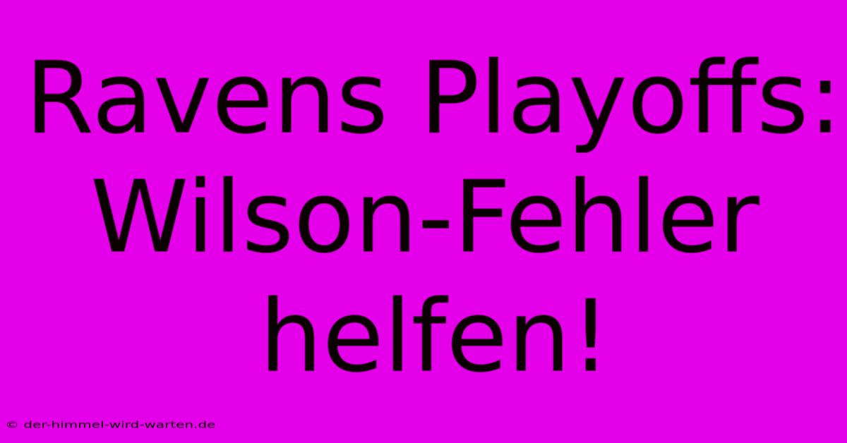 Ravens Playoffs: Wilson-Fehler Helfen!