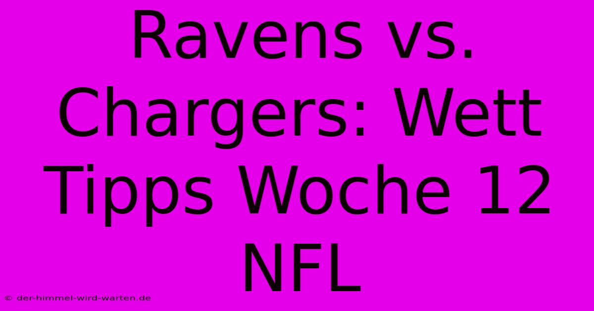 Ravens Vs. Chargers: Wett Tipps Woche 12 NFL