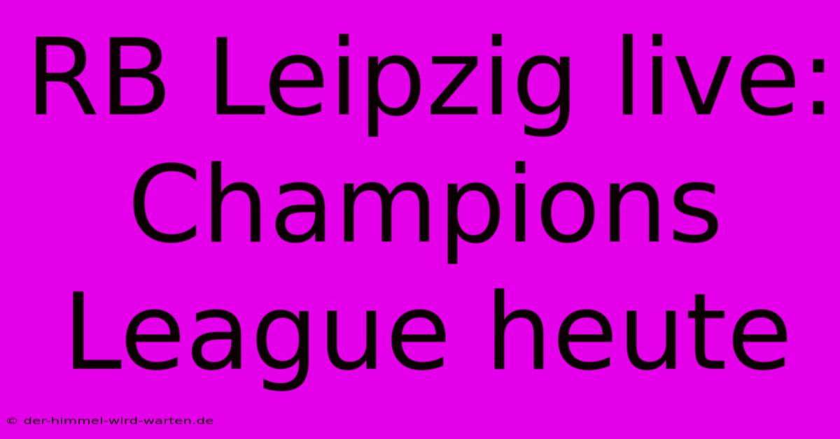 RB Leipzig Live: Champions League Heute