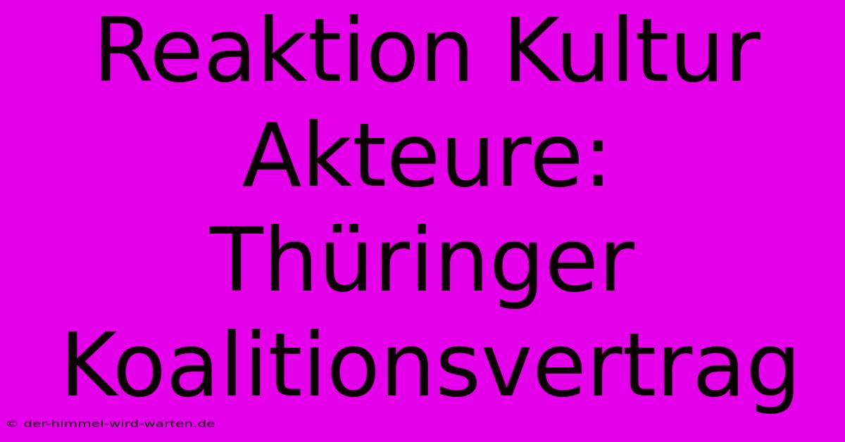 Reaktion Kultur Akteure: Thüringer Koalitionsvertrag