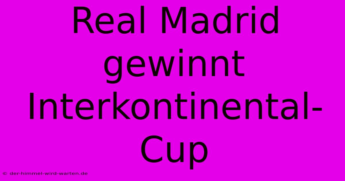 Real Madrid Gewinnt Interkontinental-Cup