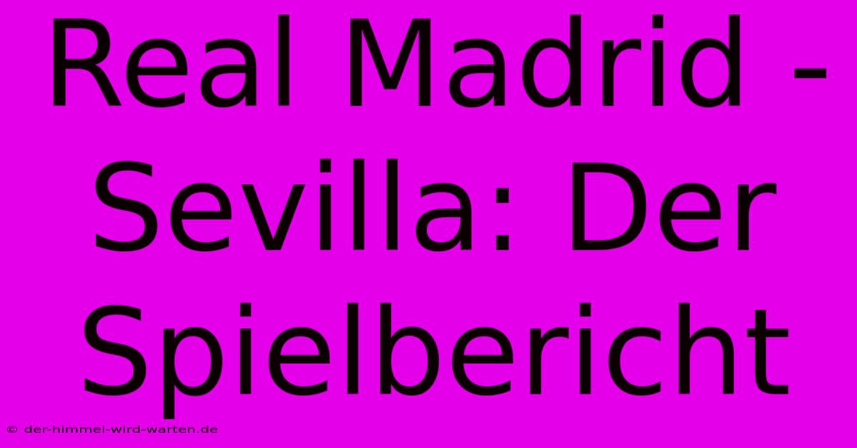 Real Madrid - Sevilla: Der Spielbericht