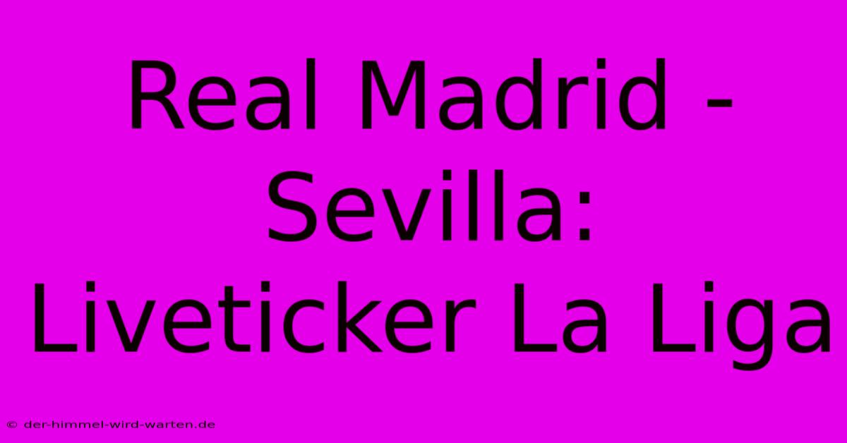 Real Madrid - Sevilla: Liveticker La Liga