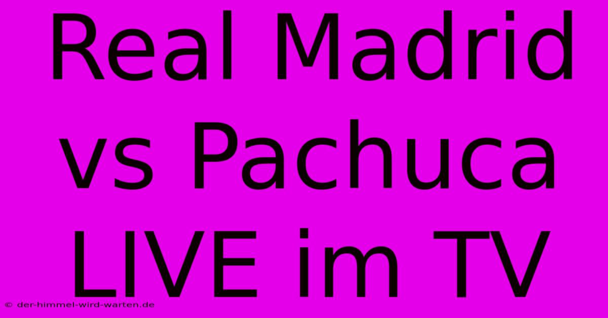 Real Madrid Vs Pachuca LIVE Im TV