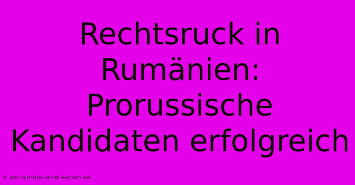 Rechtsruck In Rumänien: Prorussische Kandidaten Erfolgreich