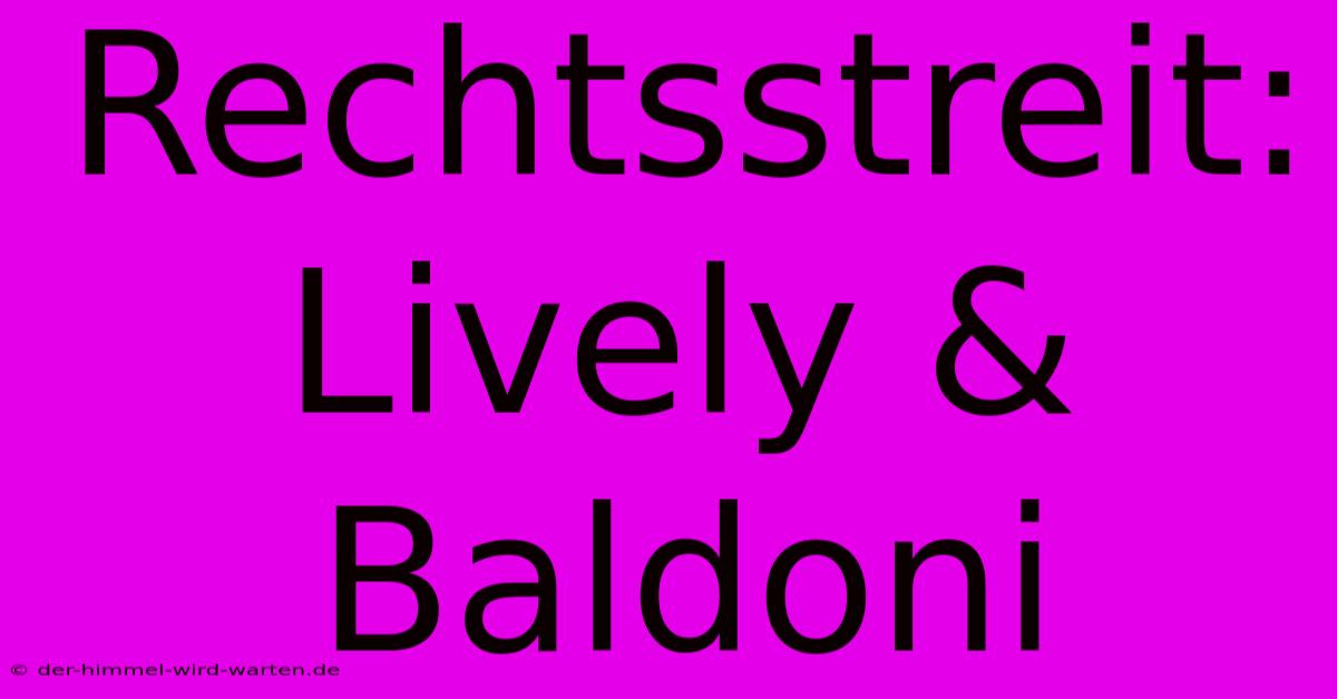 Rechtsstreit: Lively & Baldoni