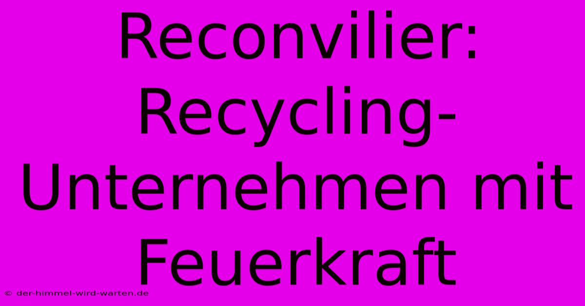 Reconvilier:  Recycling-Unternehmen Mit Feuerkraft