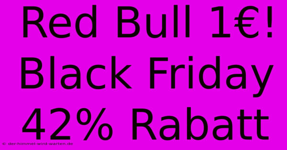 Red Bull 1€! Black Friday 42% Rabatt