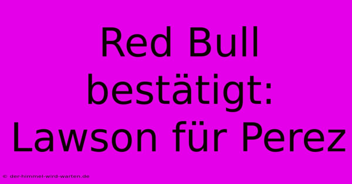 Red Bull Bestätigt: Lawson Für Perez