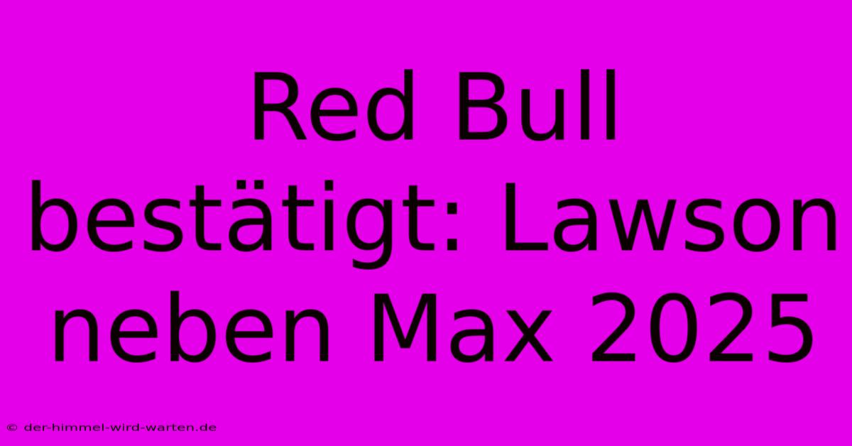 Red Bull Bestätigt: Lawson Neben Max 2025