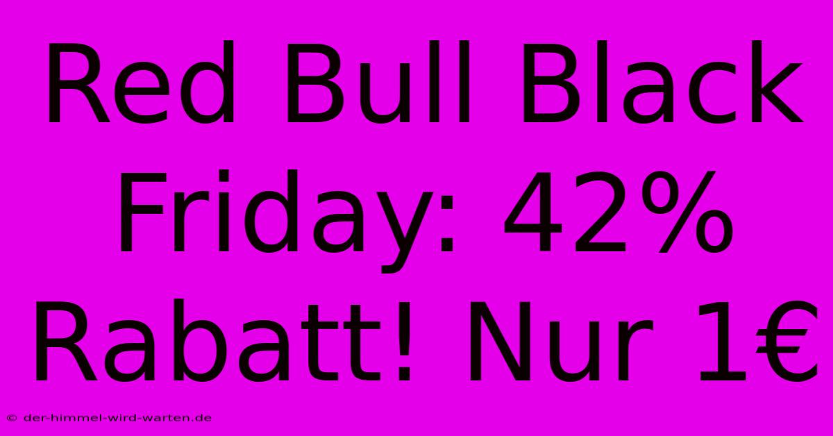 Red Bull Black Friday: 42% Rabatt! Nur 1€