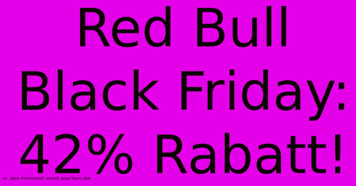 Red Bull Black Friday: 42% Rabatt!