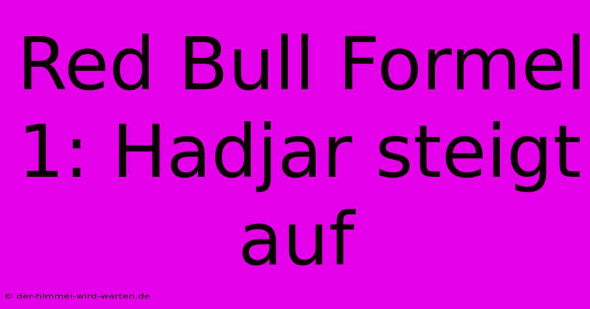 Red Bull Formel 1: Hadjar Steigt Auf