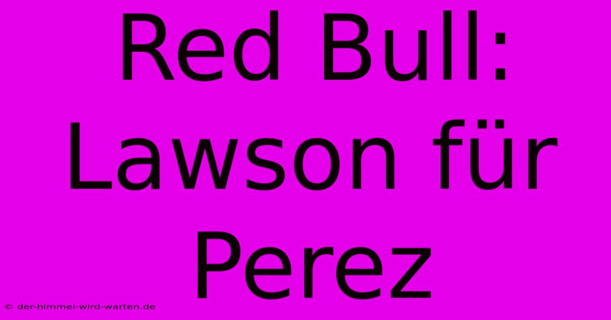 Red Bull: Lawson Für Perez