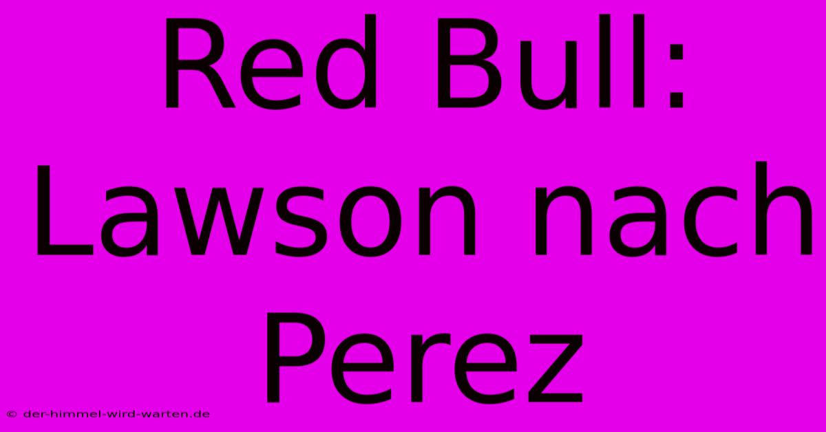 Red Bull: Lawson Nach Perez