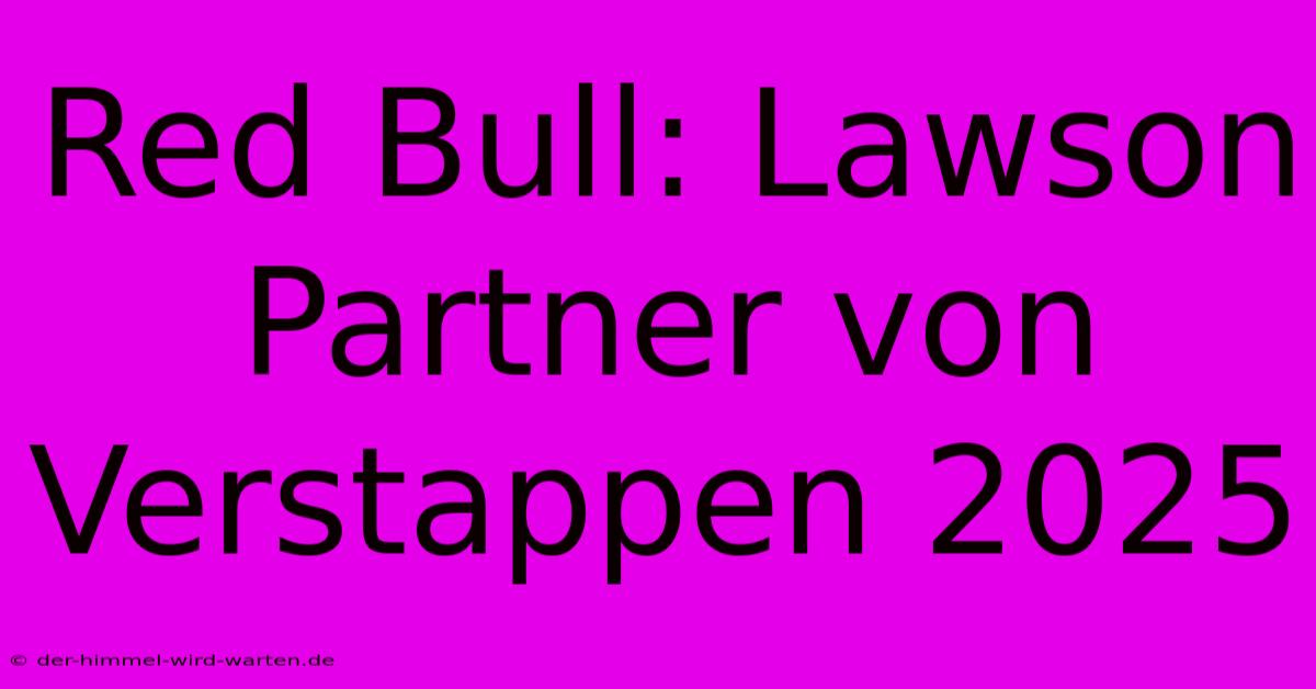 Red Bull: Lawson Partner Von Verstappen 2025