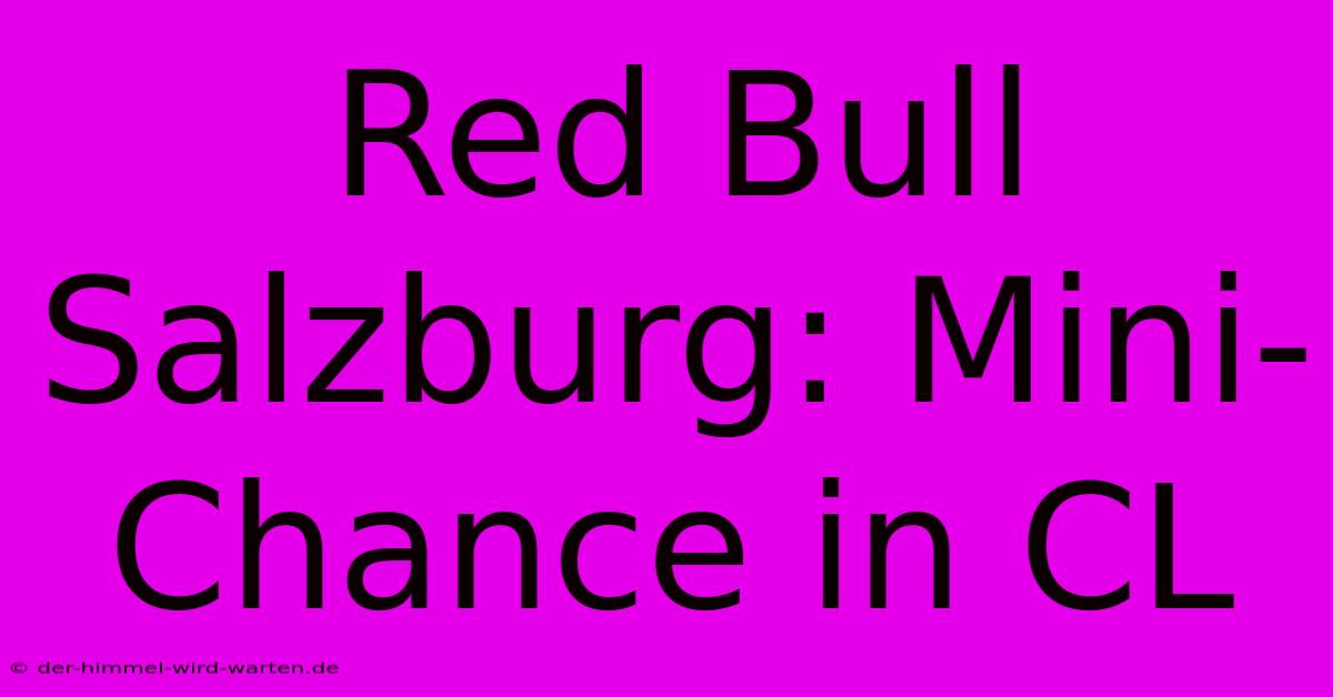 Red Bull Salzburg: Mini-Chance In CL