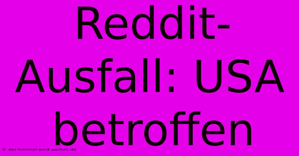 Reddit-Ausfall: USA Betroffen