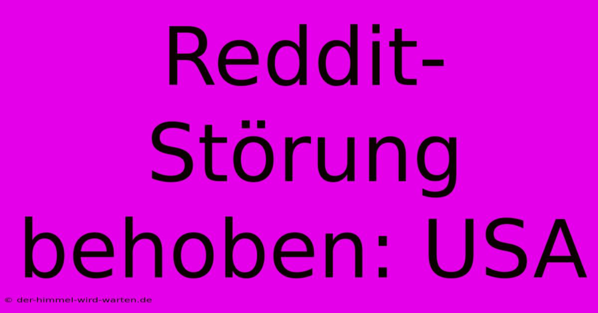 Reddit-Störung Behoben: USA