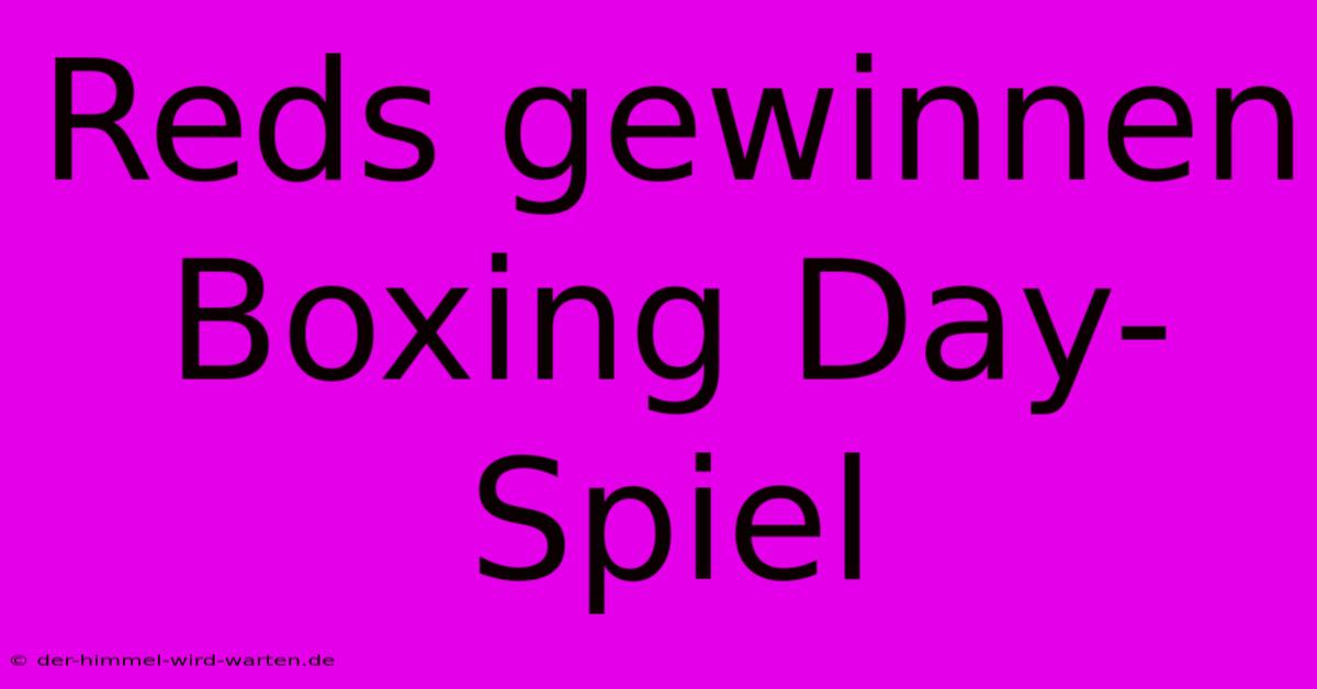 Reds Gewinnen Boxing Day-Spiel