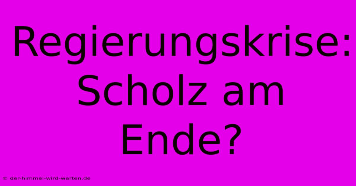 Regierungskrise: Scholz Am Ende?