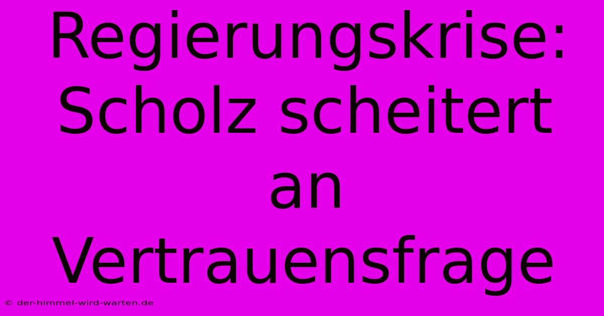 Regierungskrise: Scholz Scheitert An Vertrauensfrage