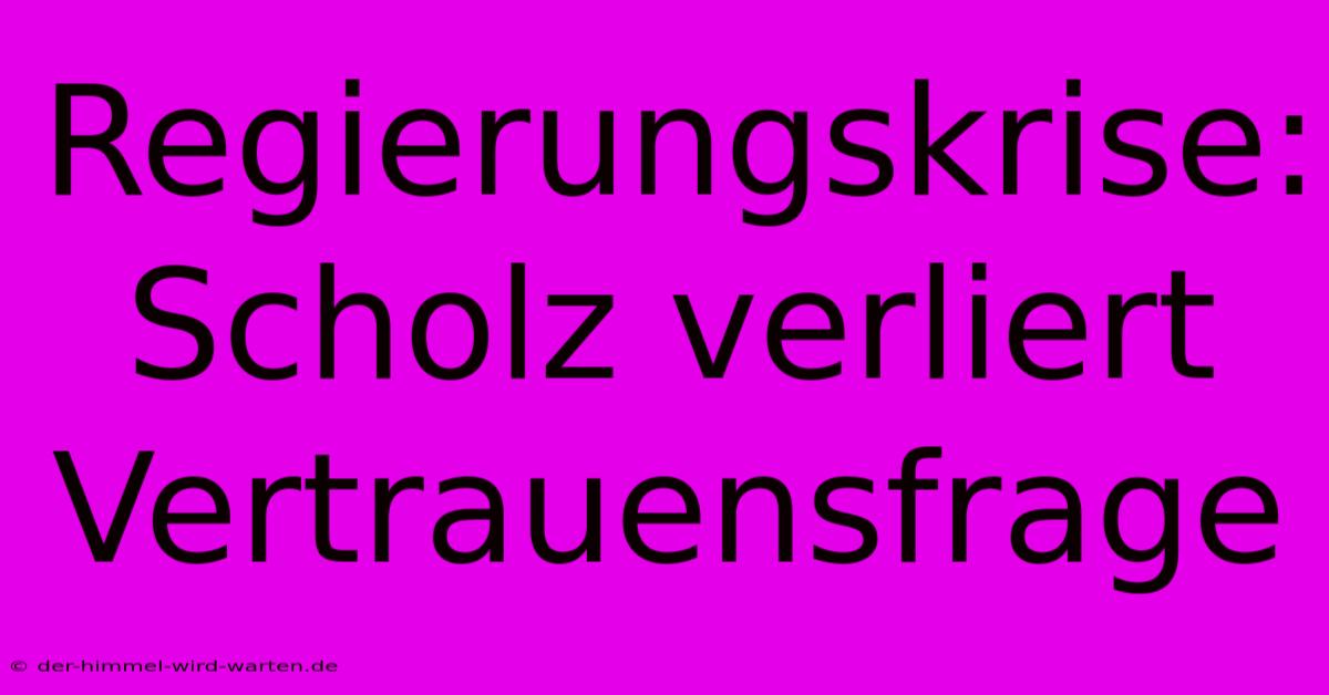 Regierungskrise: Scholz Verliert Vertrauensfrage