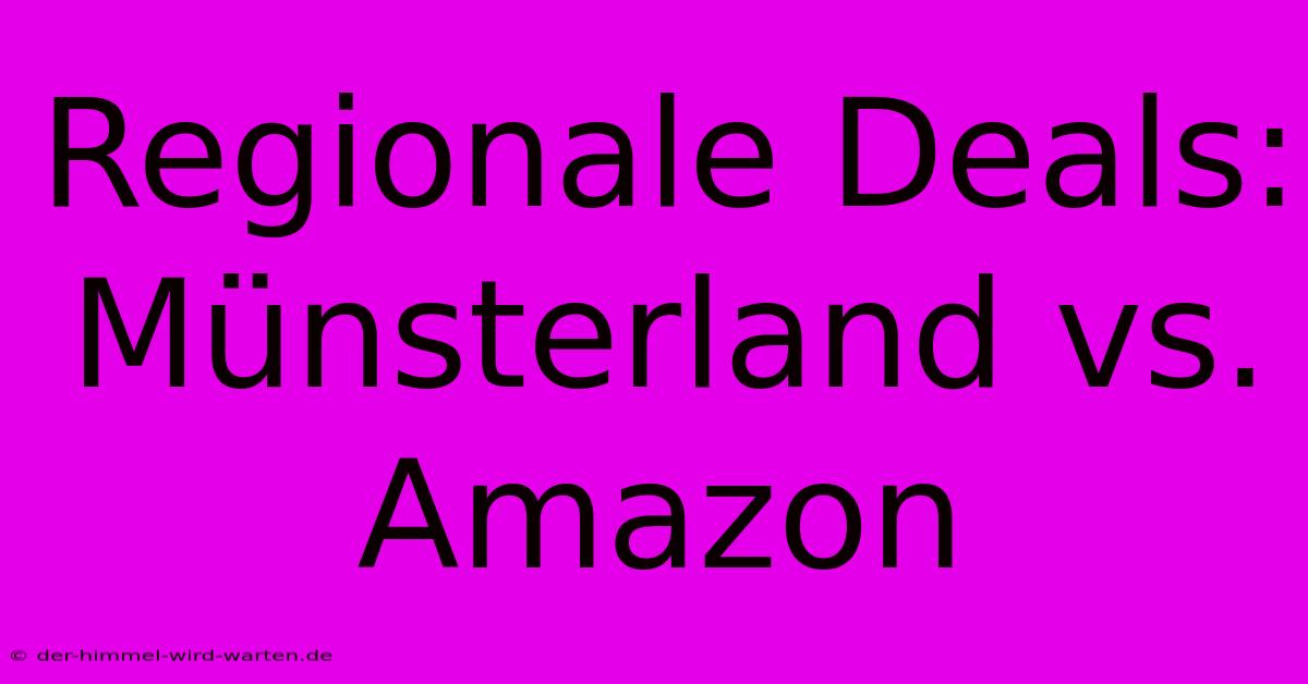 Regionale Deals: Münsterland Vs. Amazon