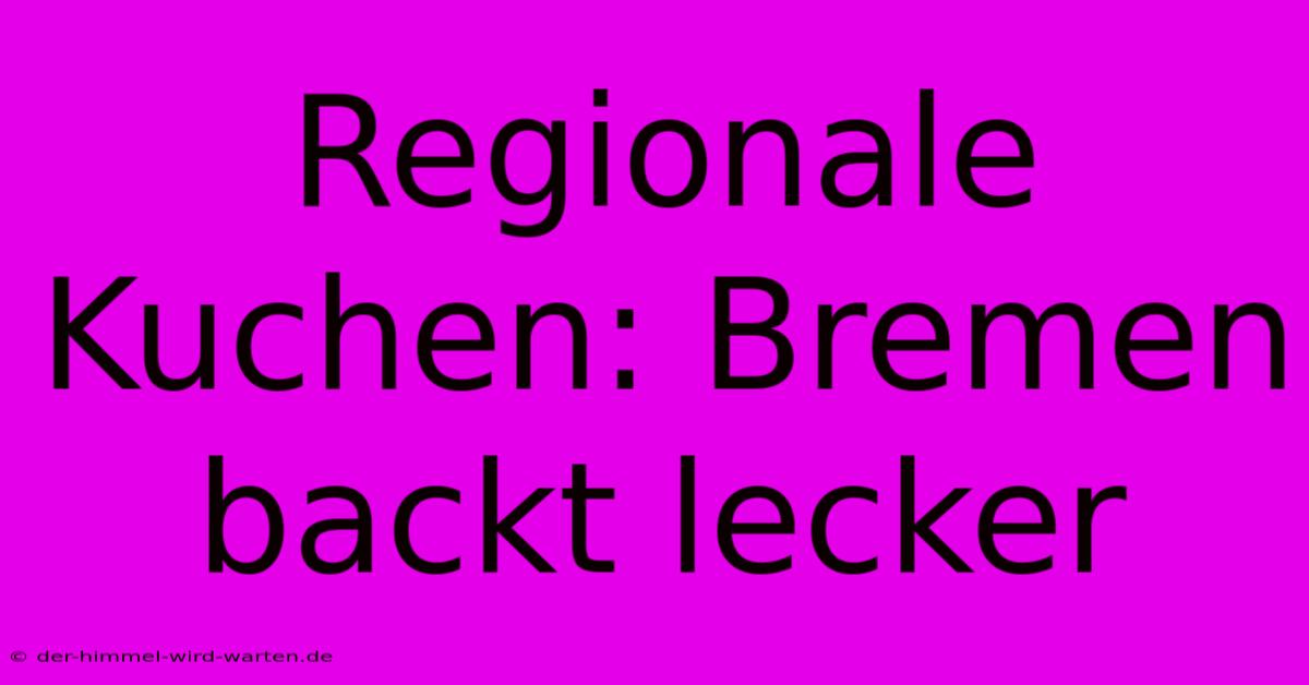 Regionale Kuchen: Bremen Backt Lecker