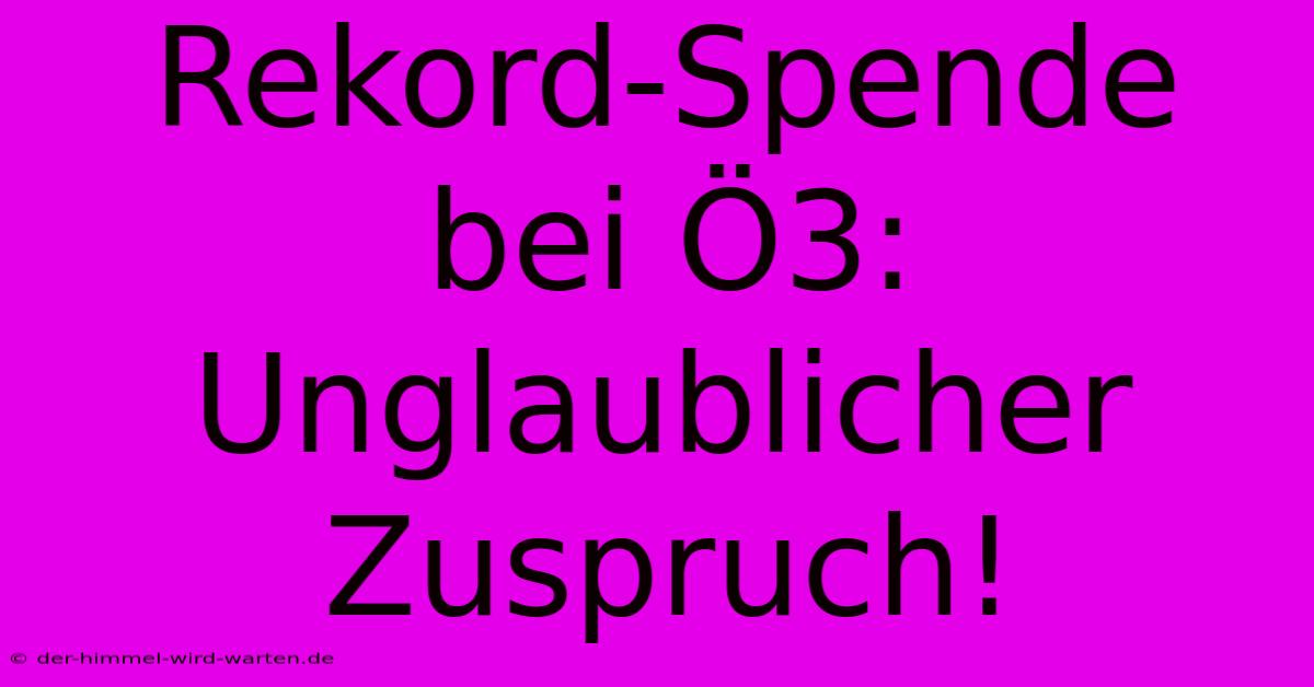 Rekord-Spende Bei Ö3:  Unglaublicher Zuspruch!