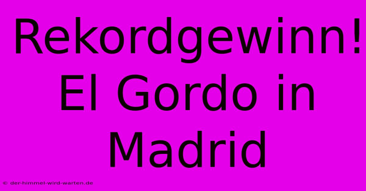 Rekordgewinn! El Gordo In Madrid