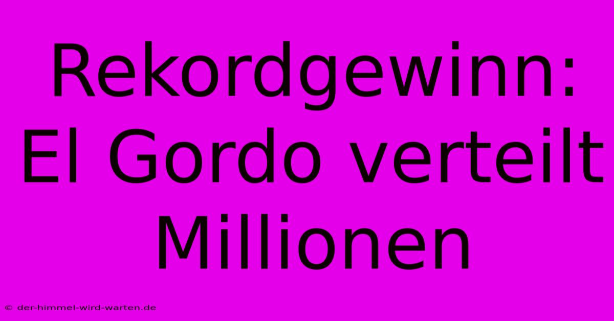 Rekordgewinn: El Gordo Verteilt Millionen