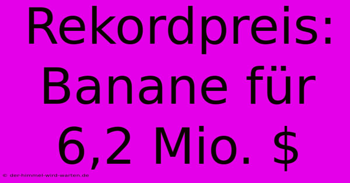 Rekordpreis: Banane Für 6,2 Mio. $