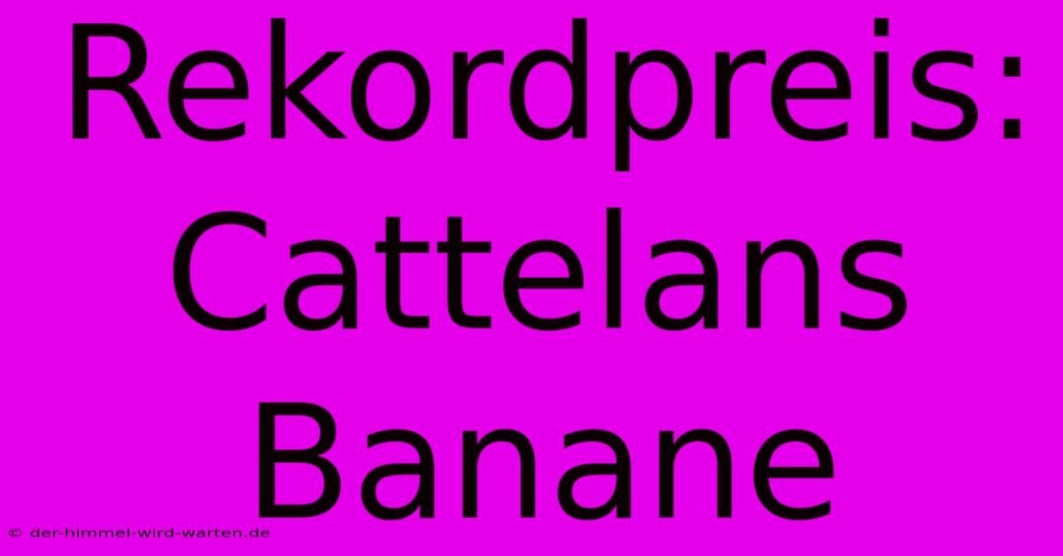 Rekordpreis: Cattelans Banane