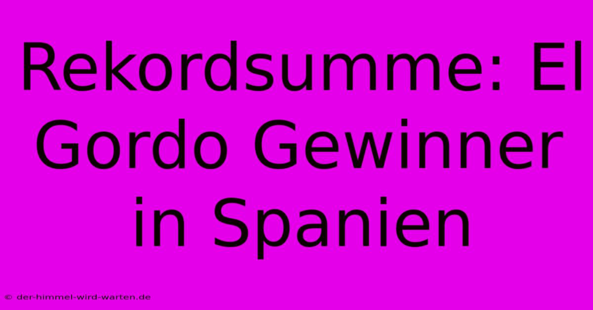 Rekordsumme: El Gordo Gewinner In Spanien