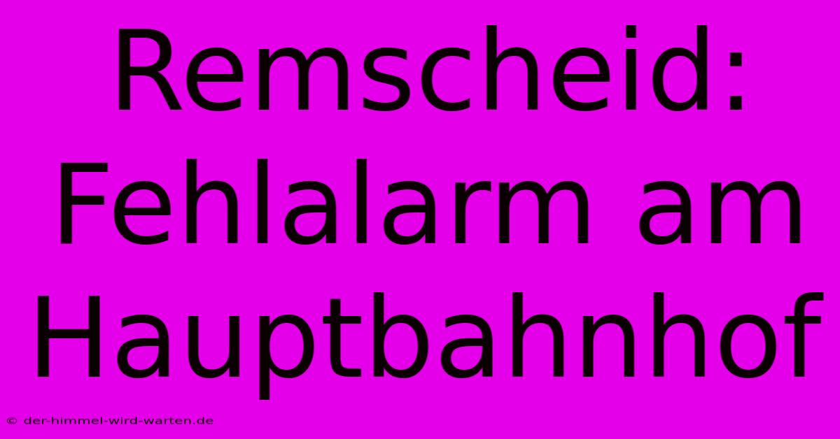 Remscheid: Fehlalarm Am Hauptbahnhof