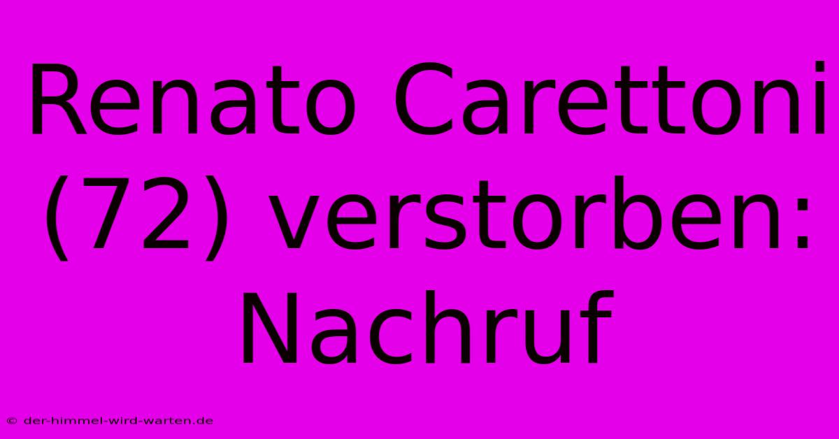 Renato Carettoni (72) Verstorben: Nachruf