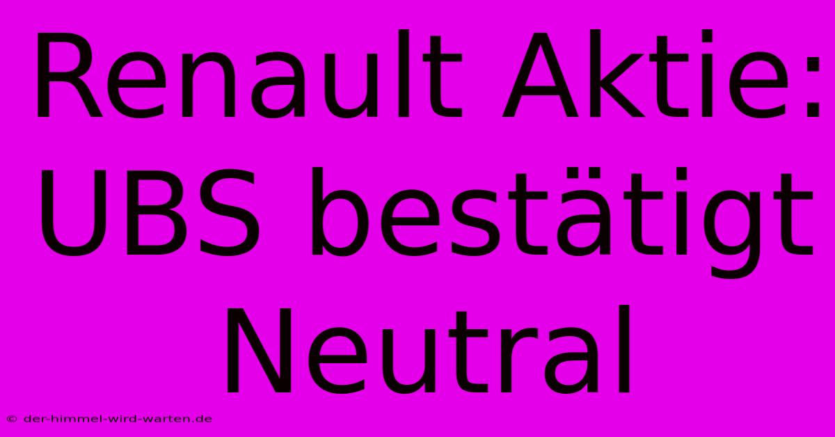 Renault Aktie: UBS Bestätigt Neutral