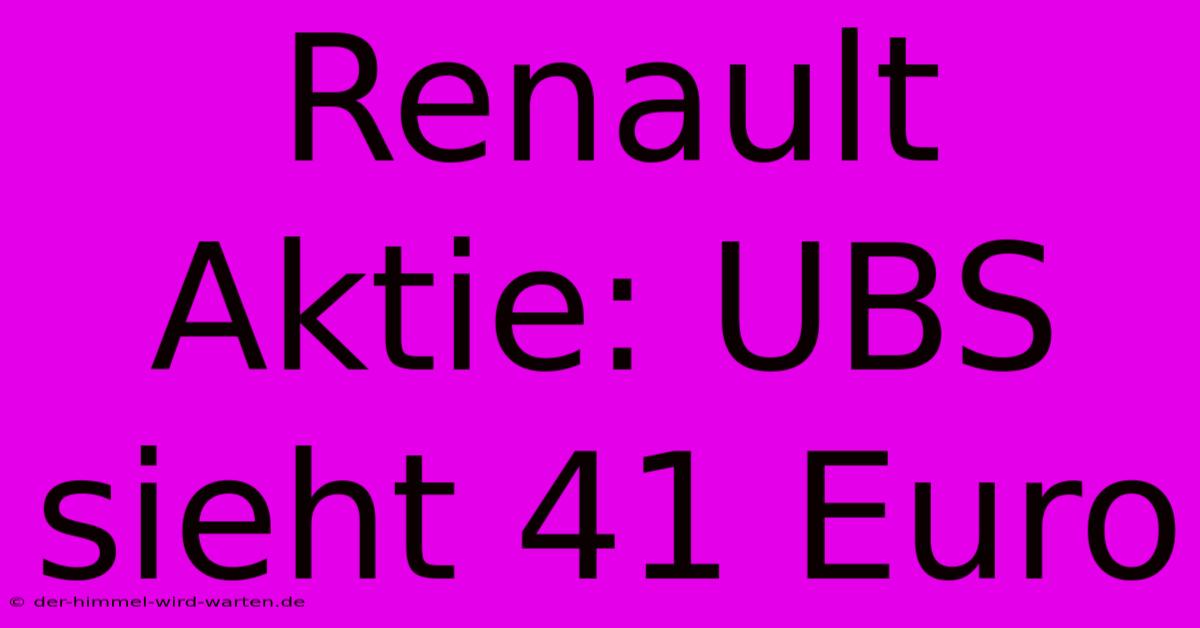 Renault Aktie: UBS Sieht 41 Euro