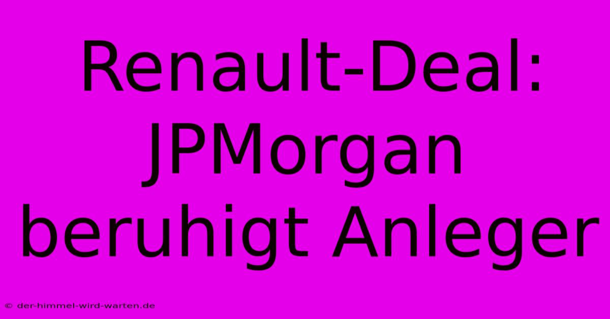 Renault-Deal: JPMorgan Beruhigt Anleger