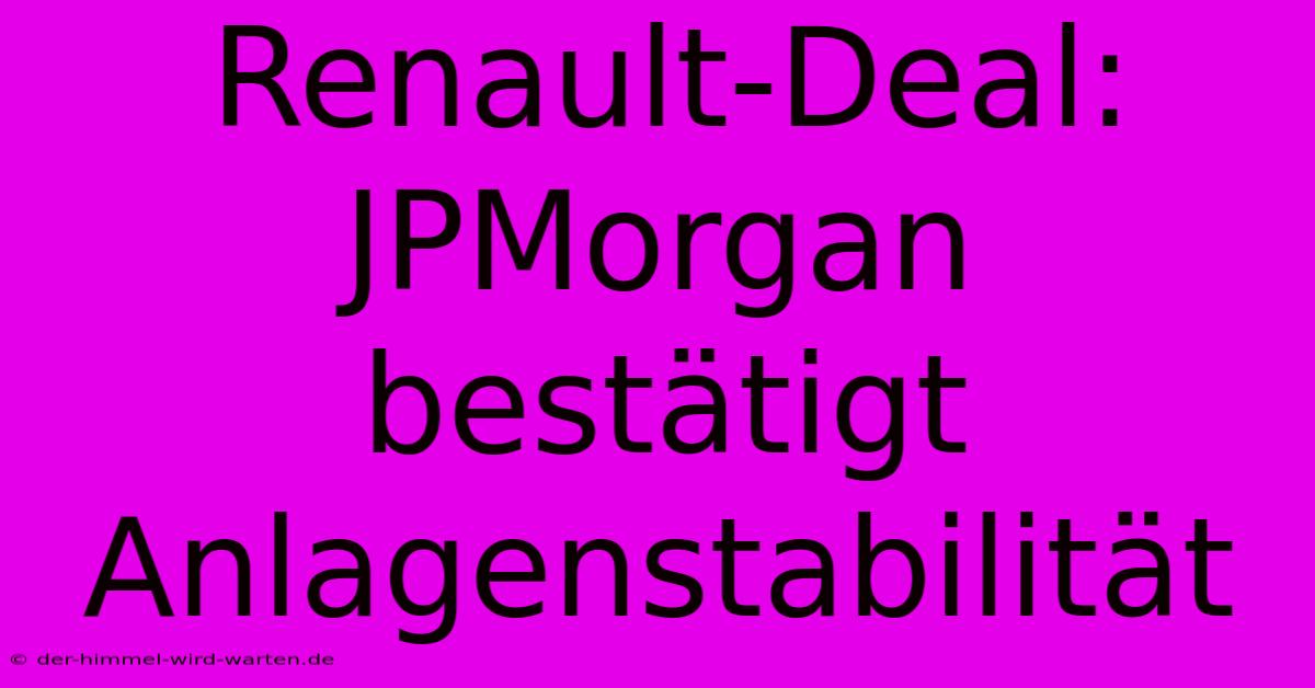 Renault-Deal: JPMorgan Bestätigt Anlagenstabilität