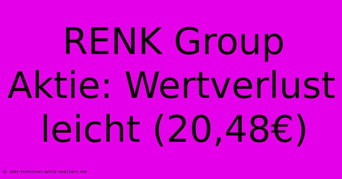 RENK Group Aktie: Wertverlust Leicht (20,48€)