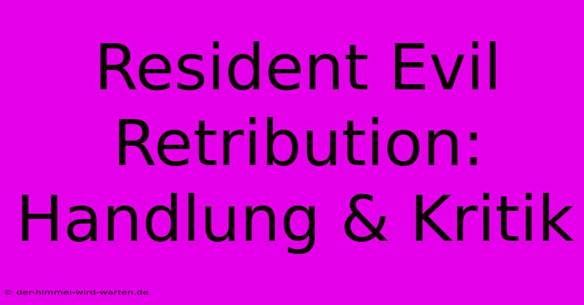 Resident Evil Retribution: Handlung & Kritik