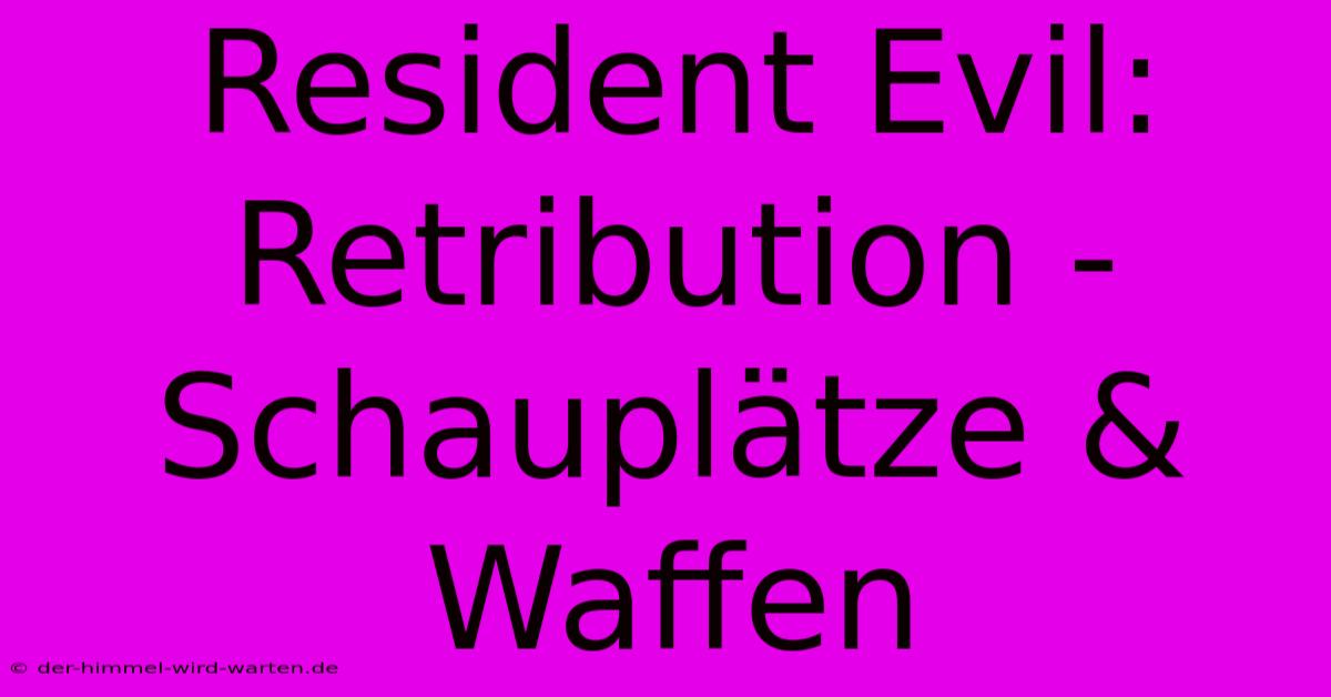 Resident Evil: Retribution - Schauplätze & Waffen