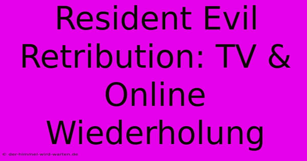 Resident Evil Retribution: TV & Online Wiederholung