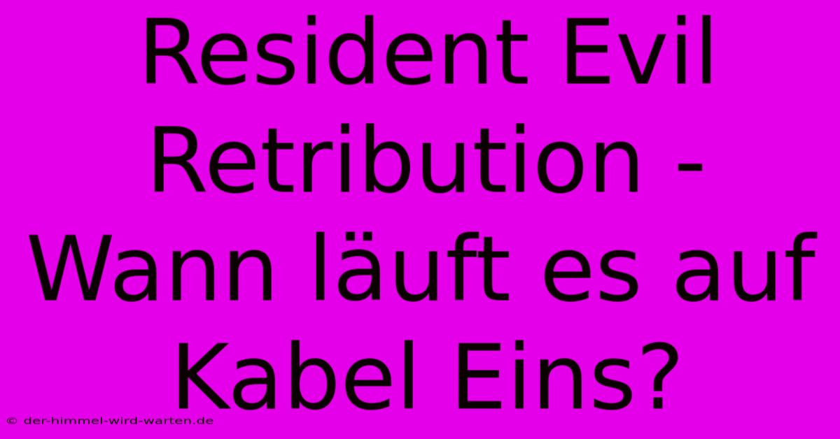 Resident Evil Retribution - Wann Läuft Es Auf Kabel Eins?